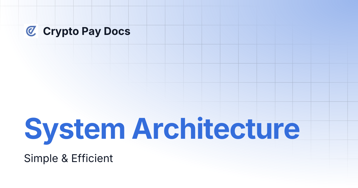 System Architecture | Crypto Pay Docs